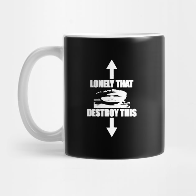 Destroy Lonely That This by umarerikstore